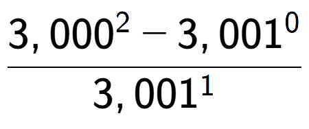 A LaTex expression showing \frac{3,000 to the power of 2 - 3,001 to the power of 0 }{3,001 to the power of 1 }