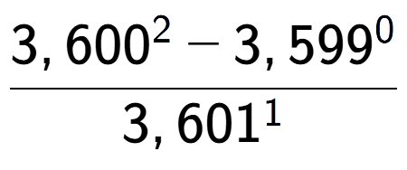 A LaTex expression showing \frac{3,600 to the power of 2 - 3,599 to the power of 0 }{3,601 to the power of 1 }