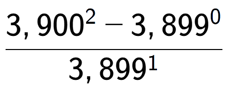 A LaTex expression showing \frac{3,900 to the power of 2 - 3,899 to the power of 0 }{3,899 to the power of 1 }