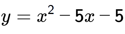 A LaTex expression showing y=x to the power of 2 -5x-5