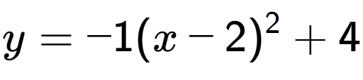 A LaTex expression showing y=-1(x-2) to the power of 2 +4