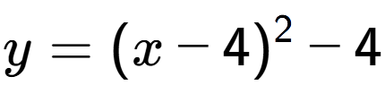 A LaTex expression showing y=(x-4) to the power of 2 -4