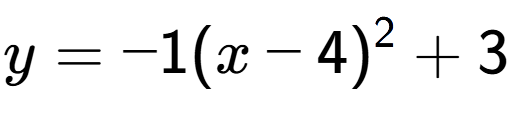 A LaTex expression showing y=-1(x-4) to the power of 2 +3