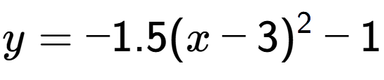 A LaTex expression showing y=-1.5(x-3) to the power of 2 -1