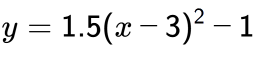 A LaTex expression showing y=1.5(x-3) to the power of 2 -1