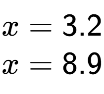 A LaTex expression showing x=3.2 \\x=8.9 \\