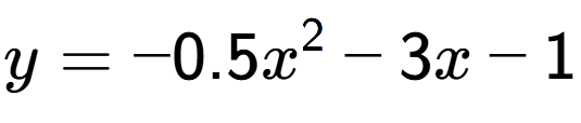 A LaTex expression showing y=-0.5x to the power of 2 -3x-1