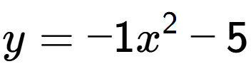 A LaTex expression showing y=-1x to the power of 2 -5