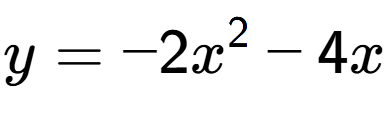 A LaTex expression showing y=-2x to the power of 2 -4x