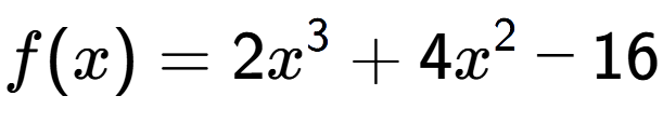 A LaTex expression showing f(x) = 2x to the power of 3 +4x to the power of 2 -16