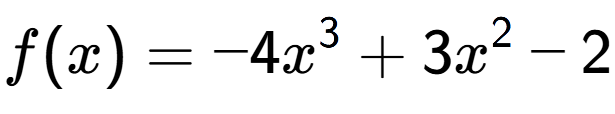 A LaTex expression showing f(x) = -4x to the power of 3 +3x to the power of 2 -2
