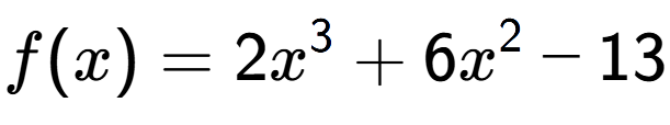 A LaTex expression showing f(x) = 2x to the power of 3 +6x to the power of 2 -13