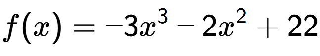 A LaTex expression showing f(x) = -3x to the power of 3 -2x to the power of 2 +22