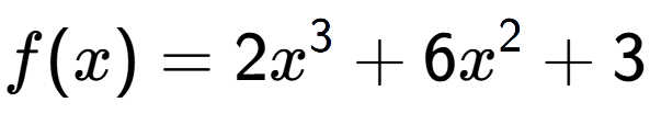 A LaTex expression showing f(x) = 2x to the power of 3 +6x to the power of 2 +3