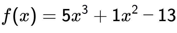 A LaTex expression showing f(x) = 5x to the power of 3 +1x to the power of 2 -13