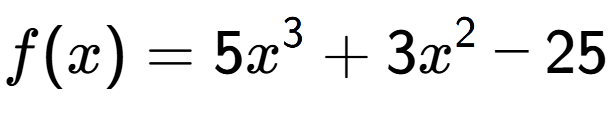 A LaTex expression showing f(x) = 5x to the power of 3 +3x to the power of 2 -25