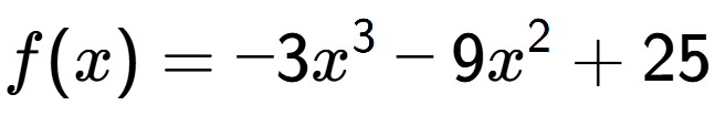A LaTex expression showing f(x) = -3x to the power of 3 -9x to the power of 2 +25