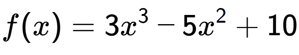 A LaTex expression showing f(x) = 3x to the power of 3 -5x to the power of 2 +10