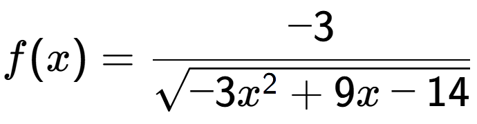 A LaTex expression showing f(x) = -3 over square root of -3x to the power of 2 +9x-14