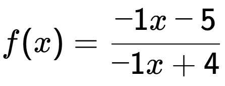 A LaTex expression showing f(x) = -1x-5 over -1x+4
