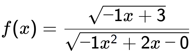 A LaTex expression showing f(x) = \frac{square root of -1x+3}{square root of -1x to the power of 2 +2x-0}