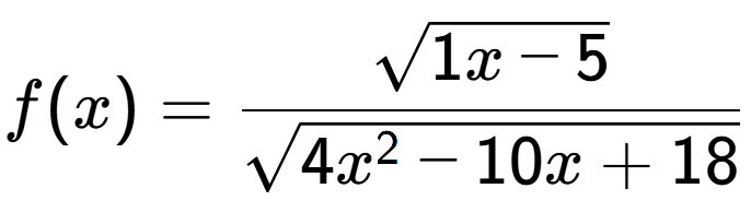 A LaTex expression showing f(x) = \frac{square root of 1x-5}{square root of 4x to the power of 2 -10x+18}