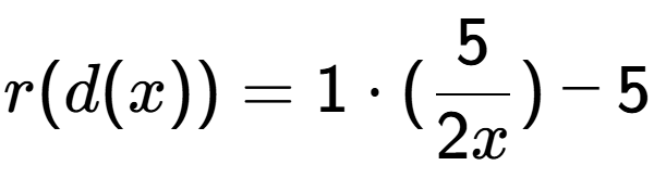 A LaTex expression showing r(d(x)) = 1 times (5 over 2x )-5
