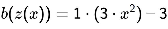 A LaTex expression showing b(z(x)) = 1 times (3 times x to the power of 2 )-3
