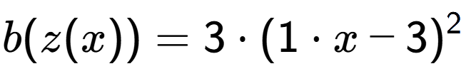 A LaTex expression showing b(z(x)) = 3 times (1 times x-3) to the power of 2
