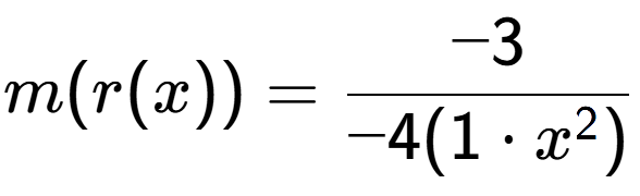 A LaTex expression showing m(r(x)) = -3 over -4(1 times x to the power of 2 )