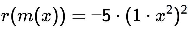 A LaTex expression showing r(m(x)) = -5 times (1 times x to the power of 2 ) to the power of 2