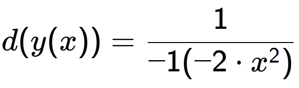 A LaTex expression showing d(y(x)) = 1 over -1(-2 times x to the power of 2 )