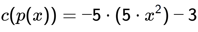 A LaTex expression showing c(p(x)) = -5 times (5 times x to the power of 2 )-3