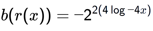 A LaTex expression showing b(r(x)) = -2 to the power of 2(4\log{-4x )}