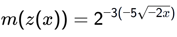 A LaTex expression showing m(z(x)) = 2 to the power of -3(-5square root of -2x)