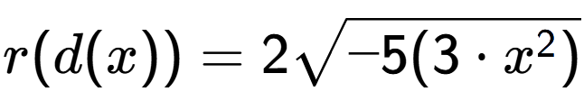 A LaTex expression showing r(d(x)) = 2square root of -5(3 times x to the power of 2 )