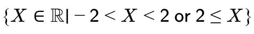 A LaTex expression showing \{X \in \mathbb{{R}} \vert -2 < X < 2\text{{ or }}2 \le X\}