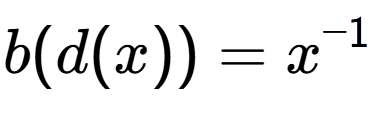 A LaTex expression showing b(d(x)) = x to the power of -1