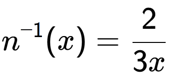 A LaTex expression showing n to the power of -1 (x) = 2 over 3x