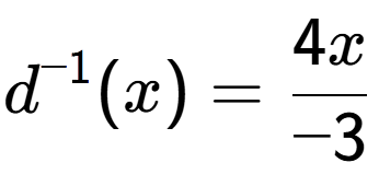 A LaTex expression showing d to the power of -1 (x) = 4x over -3