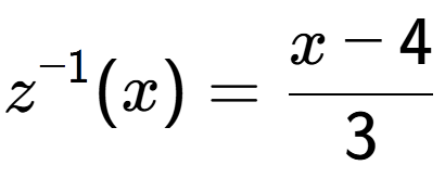 A LaTex expression showing z to the power of -1 (x) = x-4 over 3