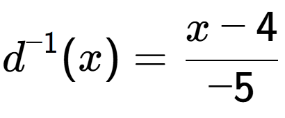 A LaTex expression showing d to the power of -1 (x) = x-4 over -5