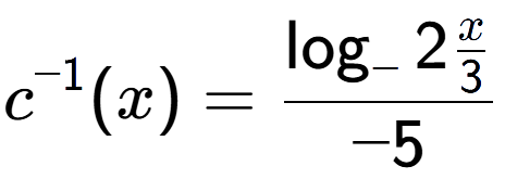 A LaTex expression showing c to the power of -1 (x) = \log sub - 2{ \frac{x over 3 }}{-5}