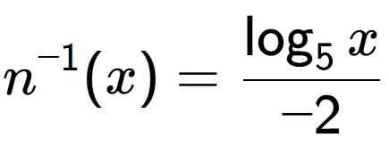 A LaTex expression showing n to the power of -1 (x) = \frac{\log sub 5 {x}}{-2}