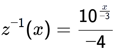 A LaTex expression showing z to the power of -1 (x) = 10 to the power of \frac{x over -3 }{-4}