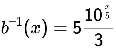 A LaTex expression showing b to the power of -1 (x) = 510 to the power of \frac{x over 5 }{3}