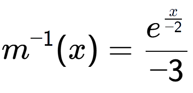 A LaTex expression showing m to the power of -1 (x) = e to the power of \frac{x over -2 }{-3}