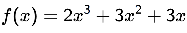 A LaTex expression showing f(x) = 2x to the power of 3 +3x to the power of 2 +3x