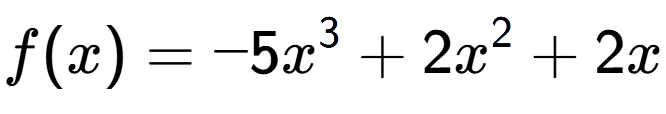 A LaTex expression showing f(x) = -5x to the power of 3 +2x to the power of 2 +2x