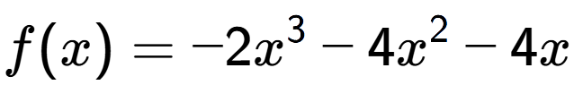A LaTex expression showing f(x) = -2x to the power of 3 -4x to the power of 2 -4x